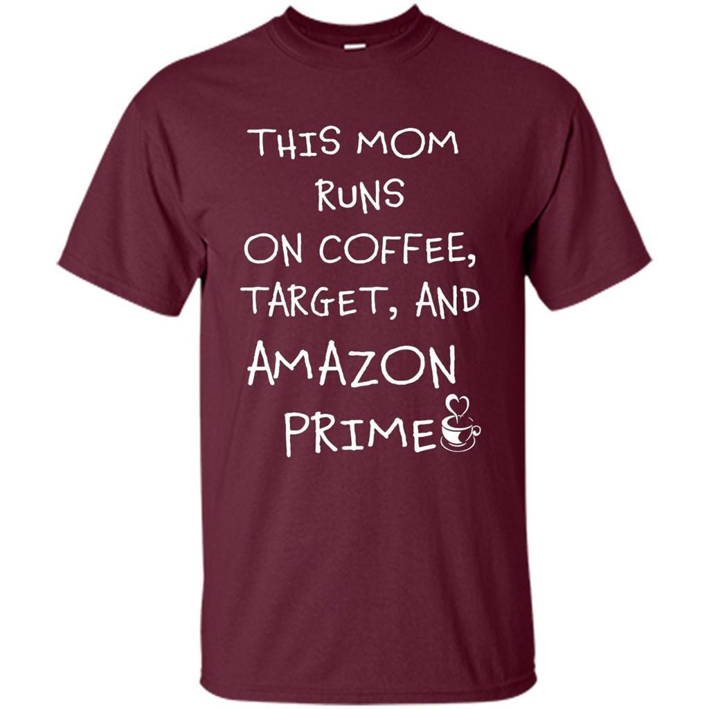 Mothers Day T-shirt This Mom Runs On Coffee, Target and Manual Prime Maroon