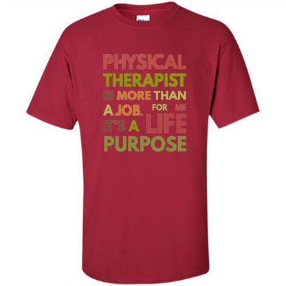 Physical Therapy Is A Life Purpose Therapist T-shirt Cardinal