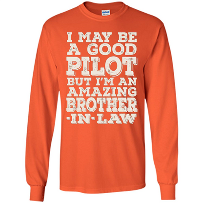 I May Be A Good Pilot But I'm An Amazing Brother-In-Law T-shirt Orange