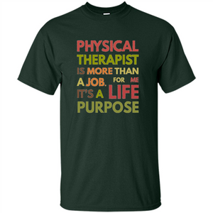 Physical Therapy Is A Life Purpose Therapist T-shirt