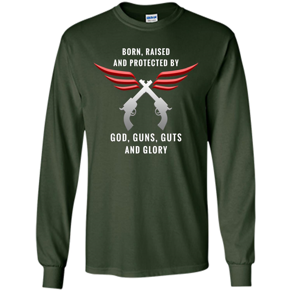 Born, Raised, Protected by God, Guns, Guts and Glory T-Shirt Forest Green