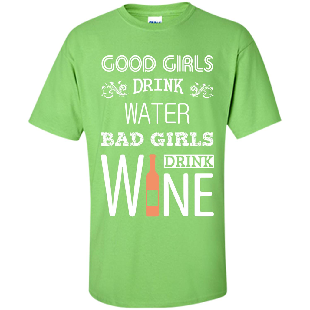 Wine T-shirt Good Girls Drink Water Bad Girls Drink Wine Lime