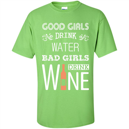 Wine T-shirt Good Girls Drink Water Bad Girls Drink Wine Lime