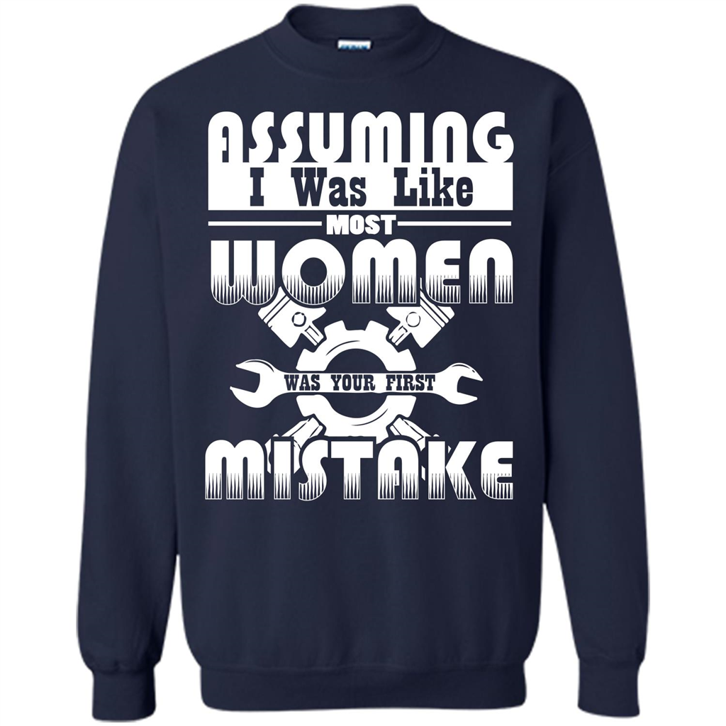 Assuming I Was Like Most Women Was Your First Mistake T-shirt Navy