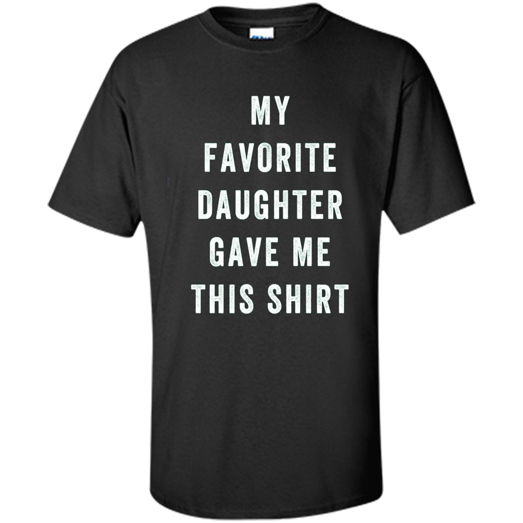 Fathers Day T-shirt My Favorite Child Gave Me This Shirt Black