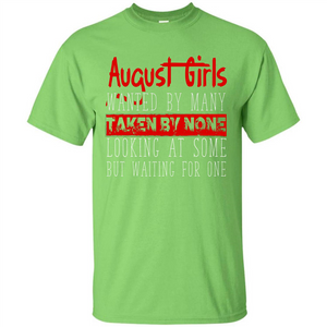August Girls Wanted By Many Taken By None Looking At Some T-shirt