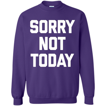 Sorry Not Today T-Shirt Funny Saying Sarcastic Novelty Cute