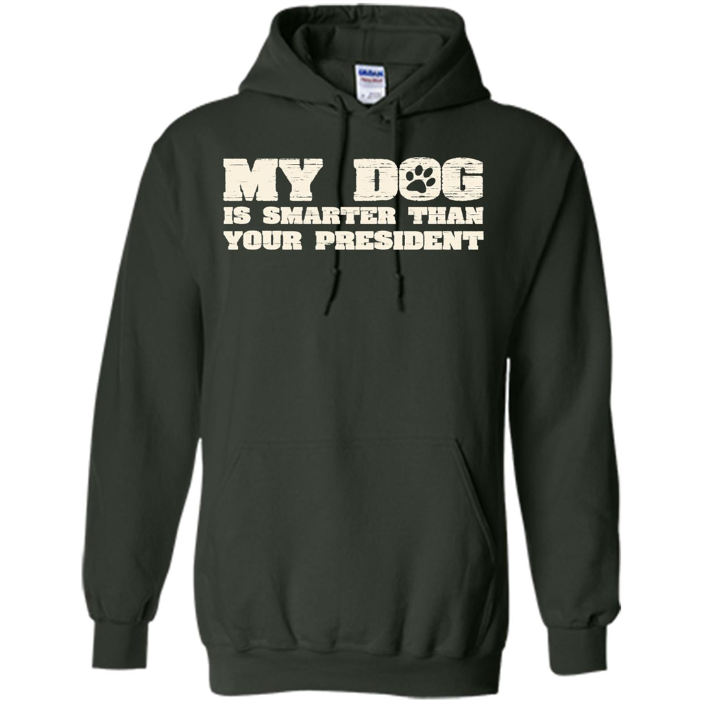 Funny Joke T-shirt My Dog Is Smarter Than Your President Forest Green