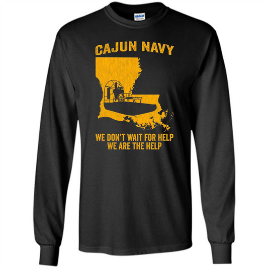 Cajun Navy We Don't Wait For Help We Are The Help T-shirt Black