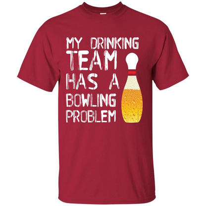 Beer T-shirt My Drinking Team Has A Bowling Problem T-shirt Cardinal