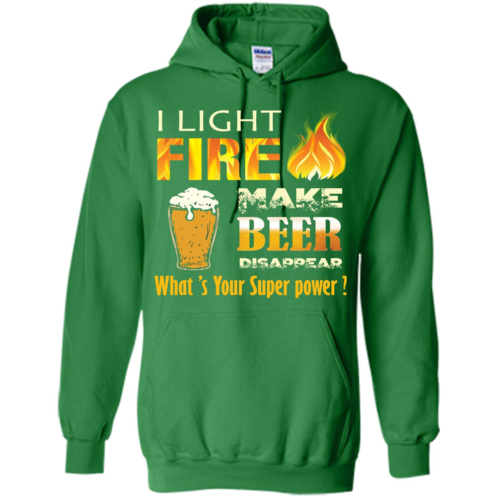 Beer T-shirt I Light Fireb Make Beer Disappear What's Your Super Power Irish Green