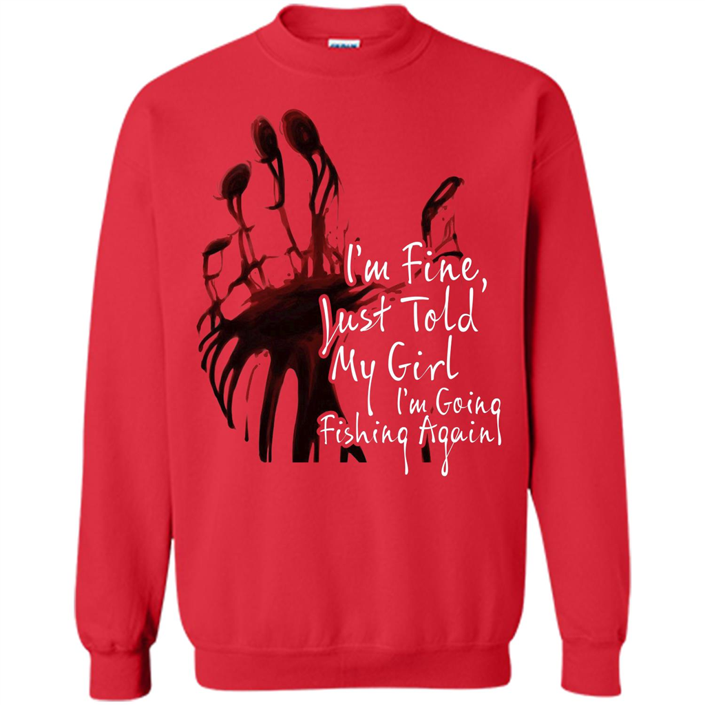 Fisher T-shirt I'm Fine Just Told My Girl I'm Going Fishing Again Red