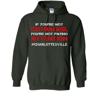 If You're Not Outraged You're Not Paying Attention T-shirt Forest Green
