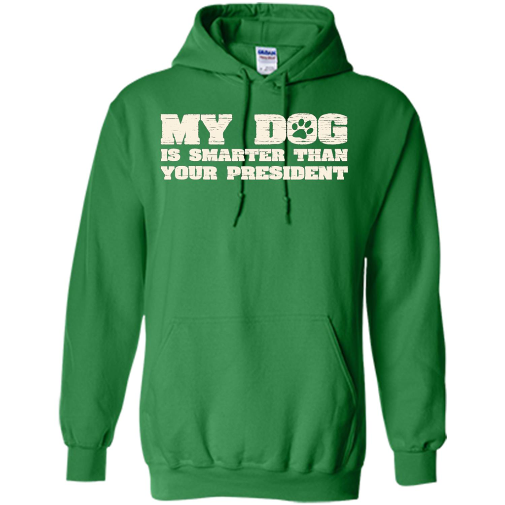 Funny Joke T-shirt My Dog Is Smarter Than Your President Irish Green