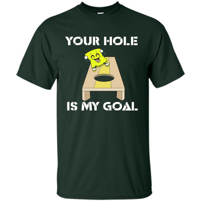 Funny Games T-shirt Your Hole is my Goal Cornhole Forest Green