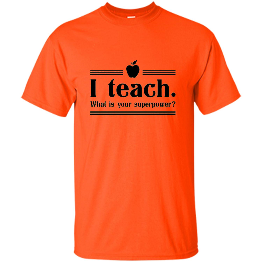 Teacher T-shirt I Teach What is Your Superpower Funny T-Shirts Orange