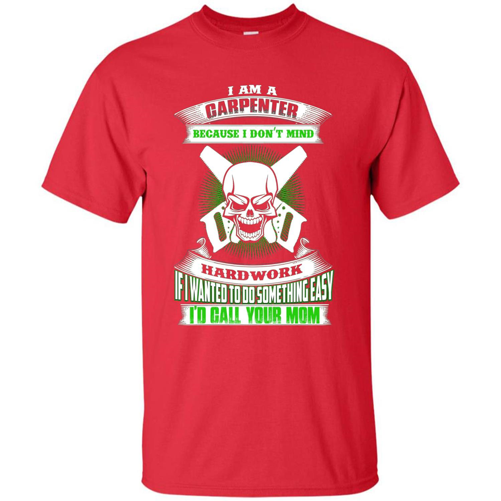 I'm A Carpenter I Don't Mind Hardwork T-shirt Red