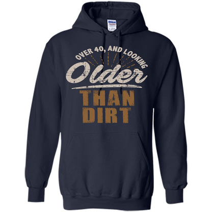 Funny Quotation T-Shirt Over 40 and Looking Older Than Dirt Navy