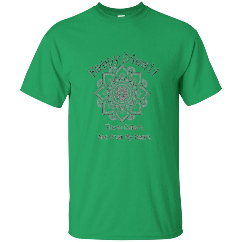 Happy Diwali These Colors Are From My Heart T-shirt Irish Green