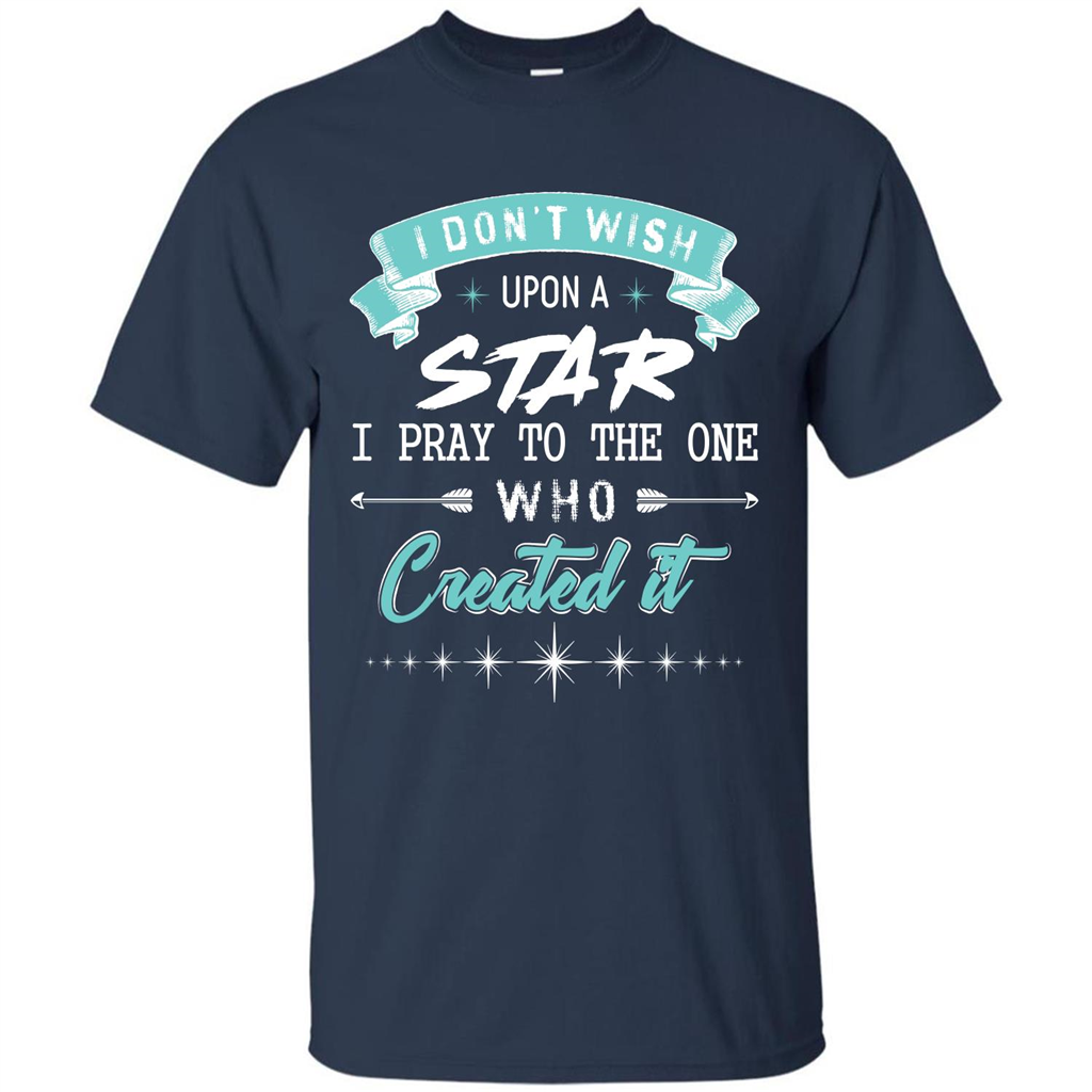 Christian T-shirt I Don’t Wish Upon A Star I Pray To The One Navy