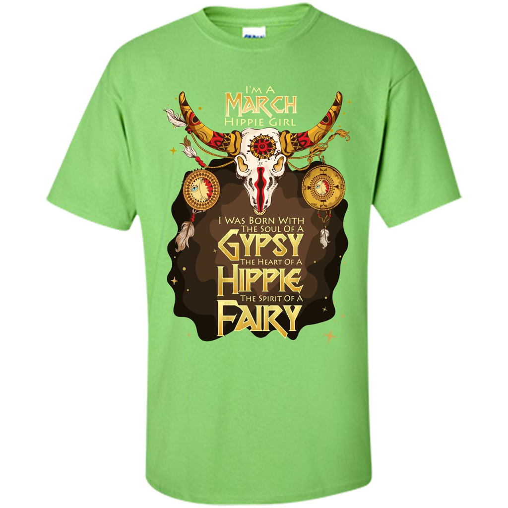 March Hippie Girl T-shirt Was Born With The Soul Of A Gypsy The Heart Of A Hippie The Spirit Of A Fairy Lime
