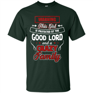 Family T-shirt Warning This Girl Is Protected By The Good Lord And A Crazy Family