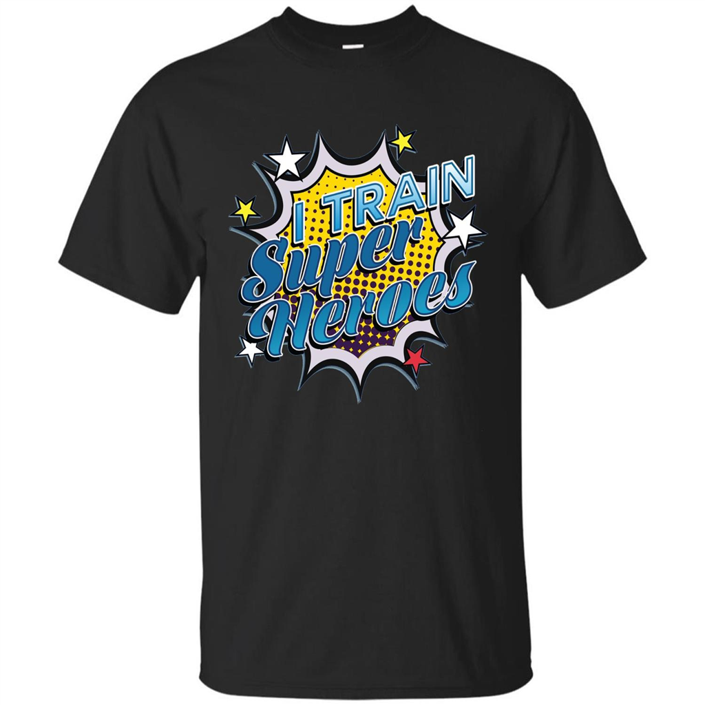 Funny Superhero T Shirt I Train Super Heroes T-shirt Black
