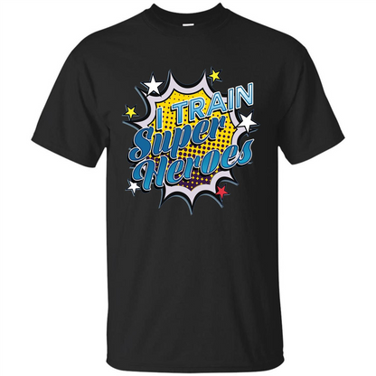Funny Superhero T Shirt I Train Super Heroes T-shirt Black