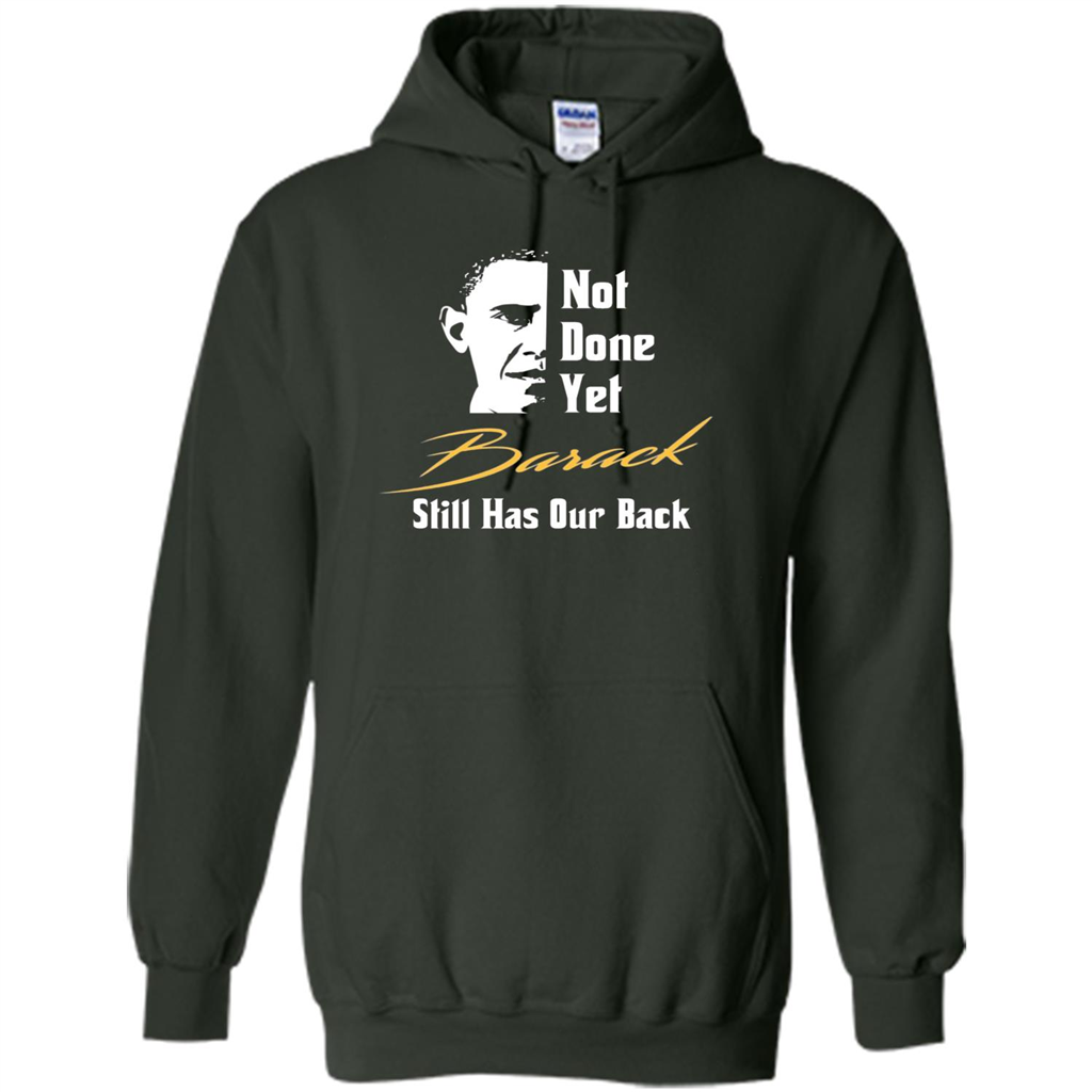 President T-shirt Not Done Yet. Still Has Our Back Forest Green