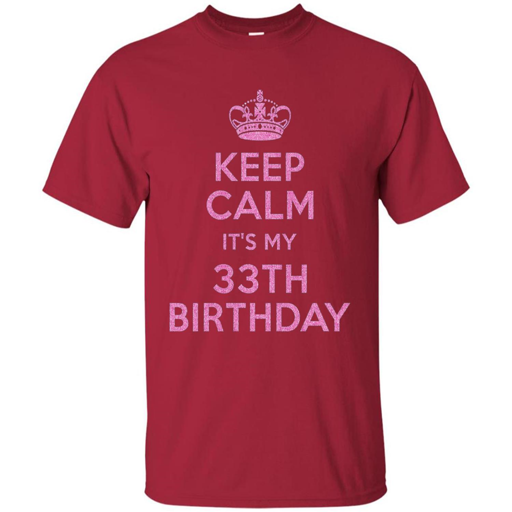 Keep Calm It's My 33th Birthday 33 Years Old T-shirt Cardinal