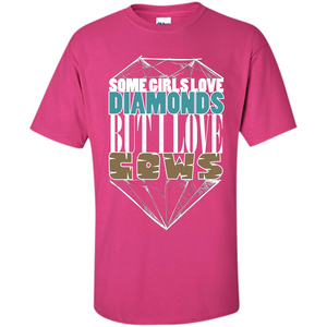 Cow Lovers T-shirt Some Girls Love Diamond But I Love Cows