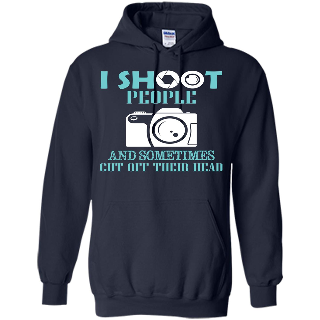 Photographer T-shirt I Shoot People And Sometimes Cut Off Their Head