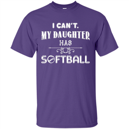 Softball Daughter T-shirt I Can‰۪t. My Daughter Has Softball Purple