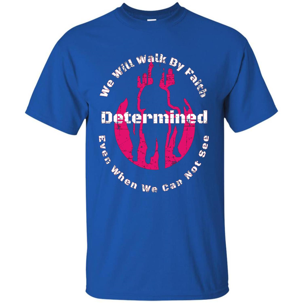 Faith Inspired T-shirt We Will Walk By Faith Determined Royal
