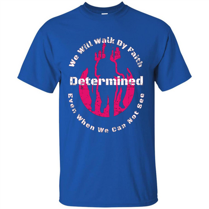 Faith Inspired T-shirt We Will Walk By Faith Determined Royal