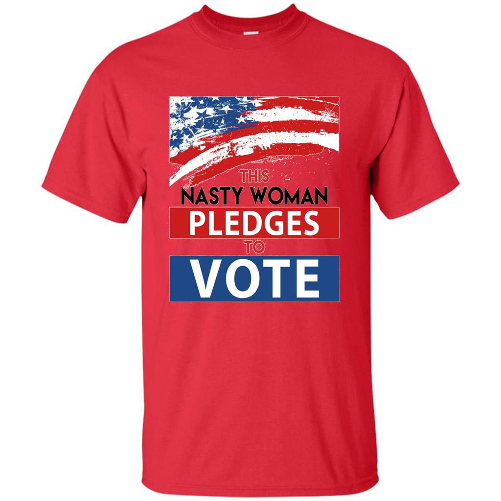 This Nasty Woman Vote Pledges To Vote T-shirt Red