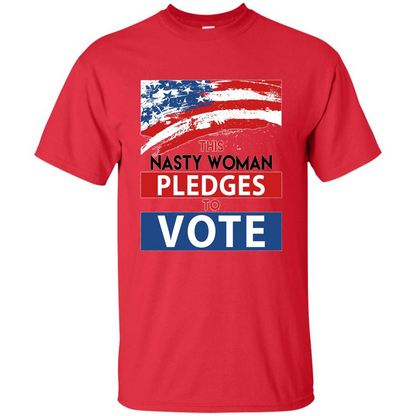 This Nasty Woman Vote Pledges To Vote T-shirt Red