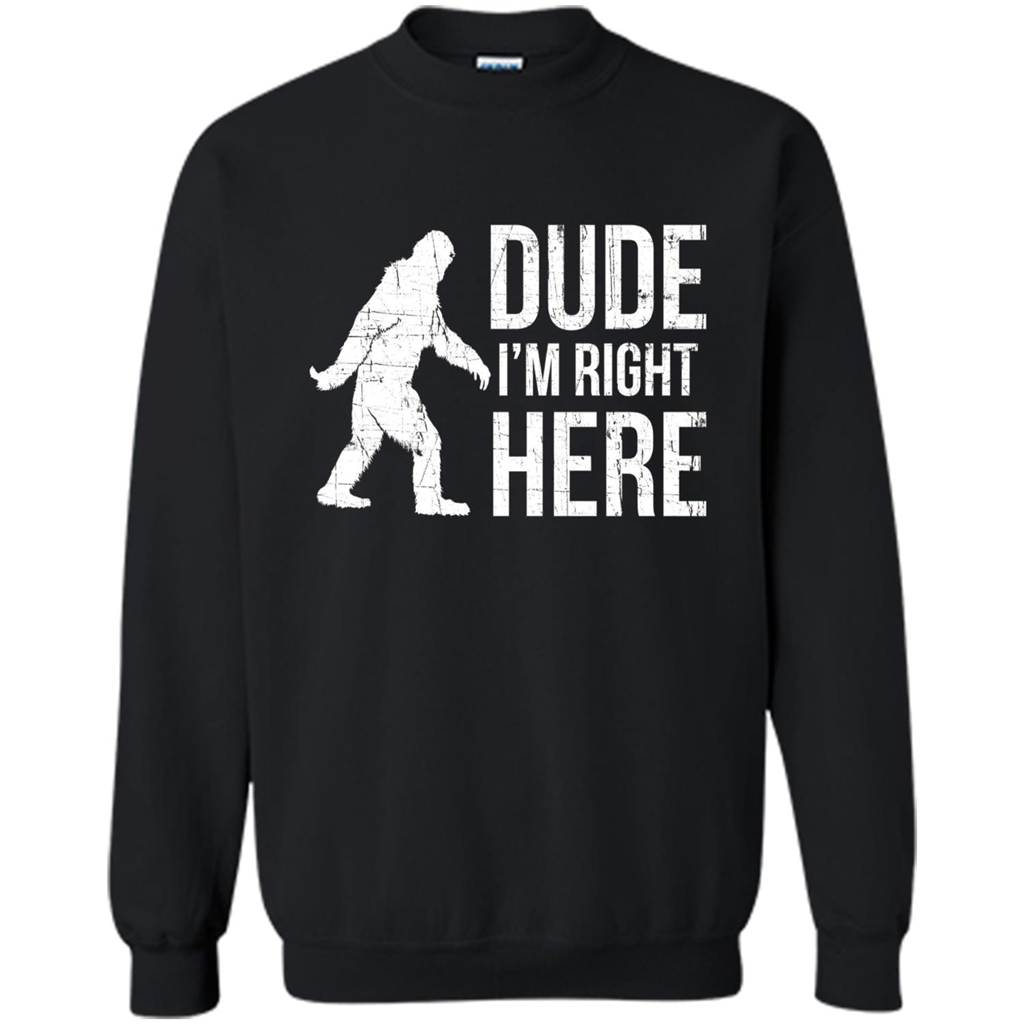 Bigfoot Sasquatch T-shirtt - Dude I'm Right Here Black