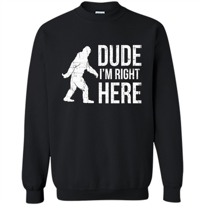Bigfoot Sasquatch T-shirtt - Dude I'm Right Here Black