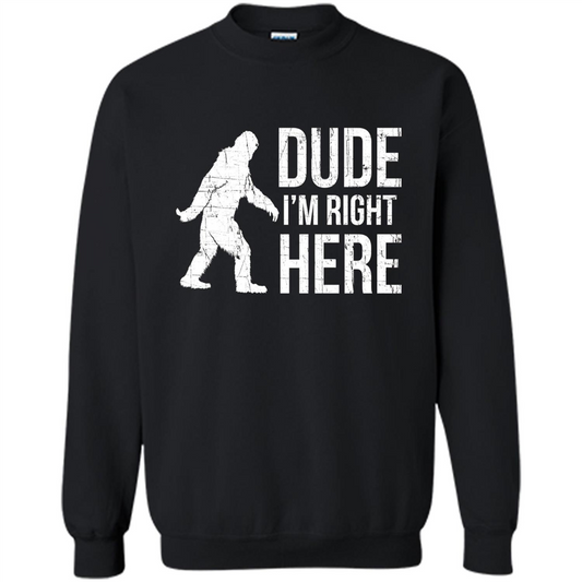 Bigfoot Sasquatch T-shirtt - Dude I'm Right Here Black