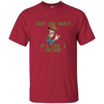 Shoot Low Sheriff He's Ridin' A Shetland T-shirt Cardinal