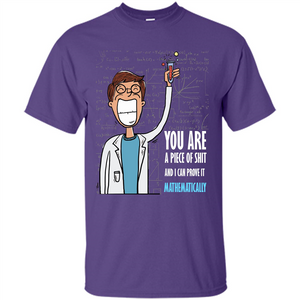 Math Lover T-shirt You Are A Piece Of Shit And I Can Prove It Mathematically