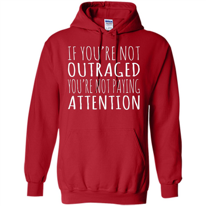 If You're Not Outraged You're Not Paying Attention T-shirt Red