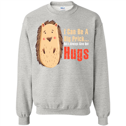 Cute Porcupine. I Can Be A Big Prick But I Always Give Out Hugs T-shirt Ash