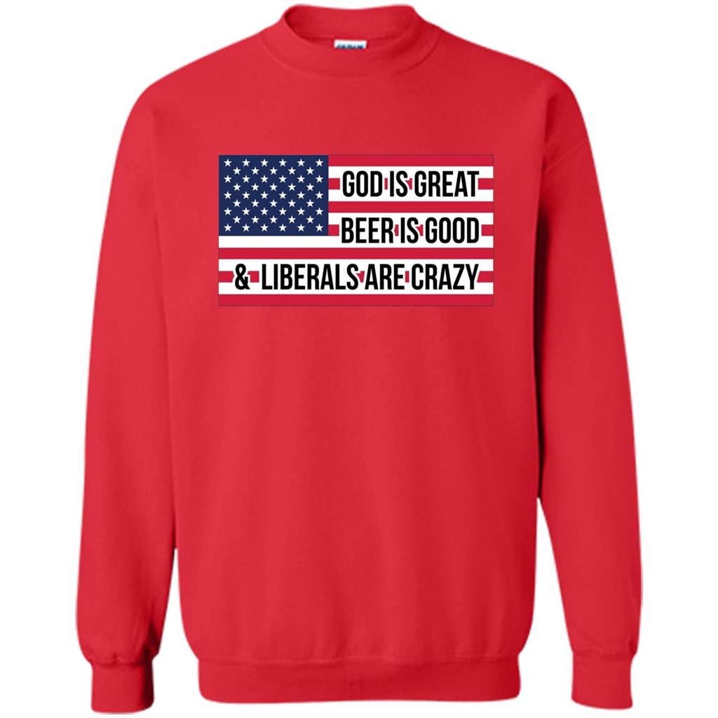 God Is Great Beer Is Good And Liberals Are Crazy T-shirt Red