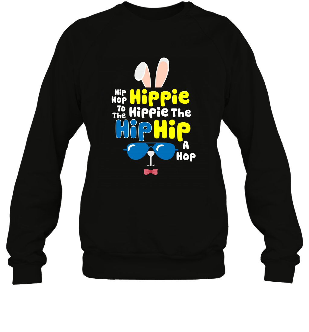 Hip Hop To The Hippie Easter Day Shirt Sweatshirt Sweatshirt Black