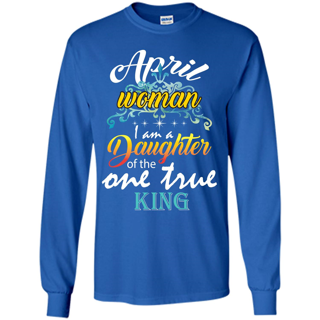 April Woman I Am A Daughter Of The One True King T-shirt Royal