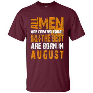 All Men Created Equal But The Best Born In August T-Shirt