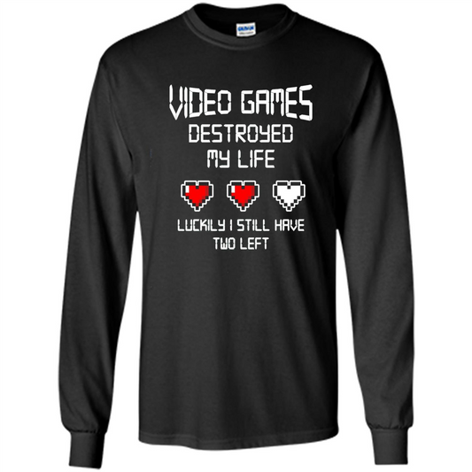 Video Games Destroyed My Life T-shirt Luckily I Still Have Two Left Black