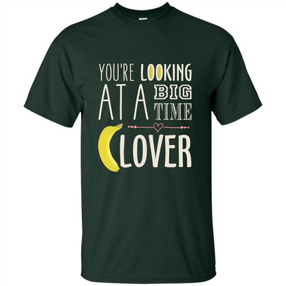 Banana Lover T-shirt You're Looing At A Big Time Forest Green